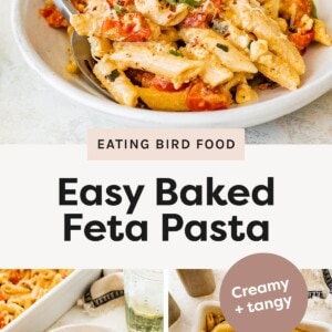 Bowl of creamy baked feta pasta topped with basil and parmesan. Text graphic: “Eating Bird Food – Easy Baked Feta Pasta – Creamy + tangy.” Plate of baked feta pasta with tomatoes and herbs beside a glass of lemon water. Baking dish filled with baked feta pasta and cherry tomatoes.